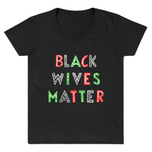 Load image into Gallery viewer, Black Wives Matter V~Neck (Signature Collection)